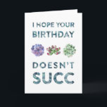 Cartão I hope your birthday doesn't succ Funny Card<br><div class="desc">Succulents in lovely watercolors adorn this simple and funny birthday card. The front reads,  "I hope your birthday doesn't succ."

This is a pun. Puns are funny. The birthday recipient will (hopefully) get it,  and laughs will be had all around. This is the birthday card you want.</div>