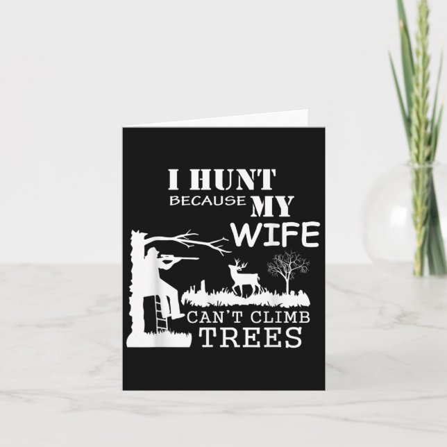 Cartão I Hunt Because My Wife Can't Climb Trees  (Frente)