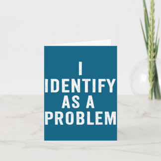 Cartão I Identify As A Problem Funny Sarcastic Saying Hum