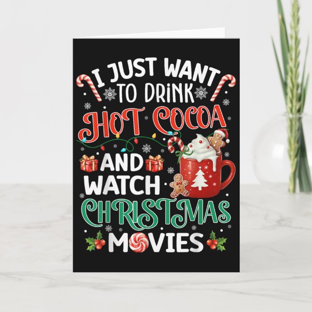Cartão I Just Want To Drink Hot Cocoa And Watch Christmas (Frente)
