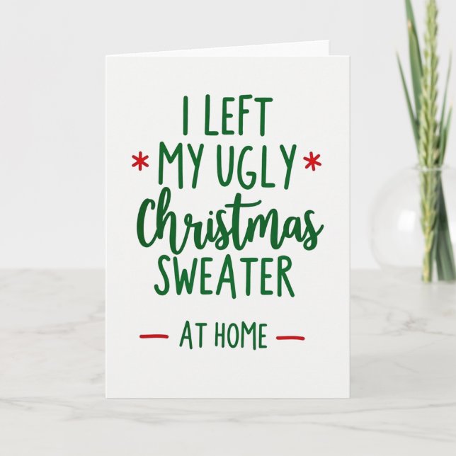 Cartão I Left My Ugly Sweater At Home Funny Christmas (Frente)