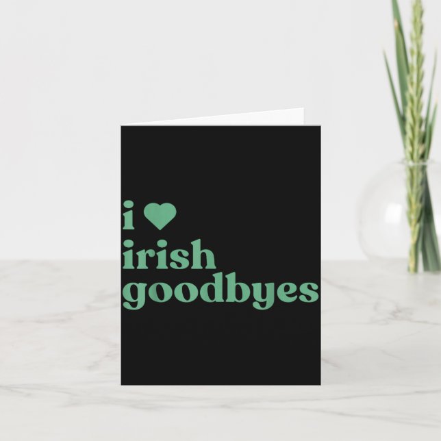 Cartão I Love Irish Goodbyes  (Frente)