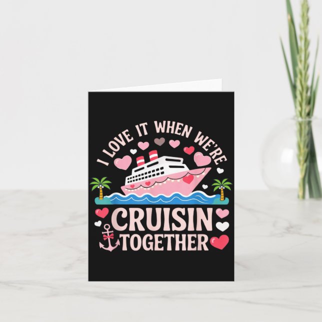 Cartão I Love It When We’re Cruisin Together Shirt Cruise (Frente)