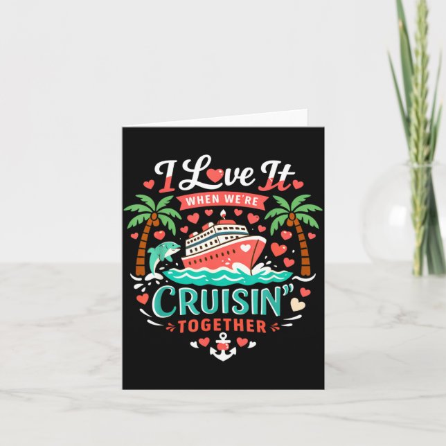 Cartão I Love It When We're Cruising Together Cruise Vibe (Frente)