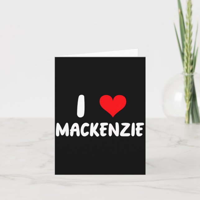 Cartão I Love Mackenzie - Heart - Name  (Frente)