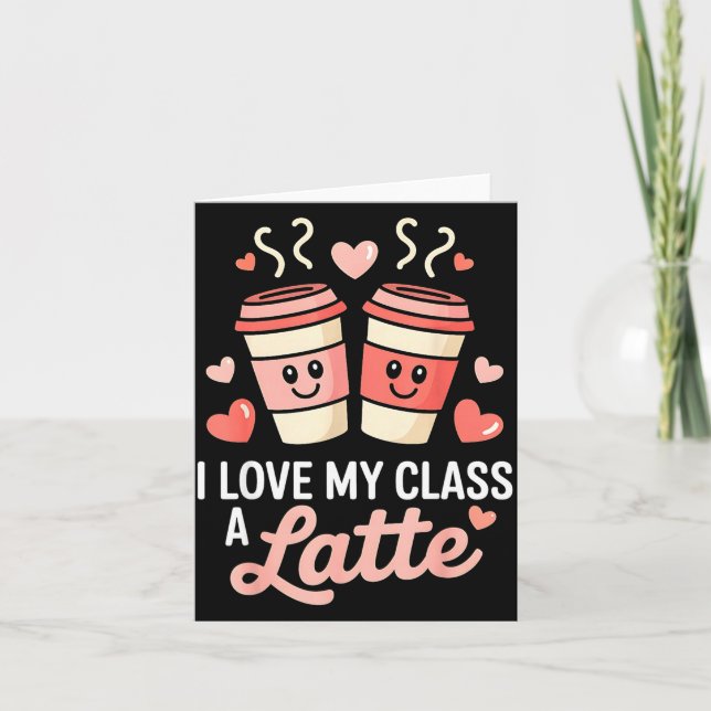 Cartão I Love My Cl A Latte Coffee Valentine Day Teachers (Frente)