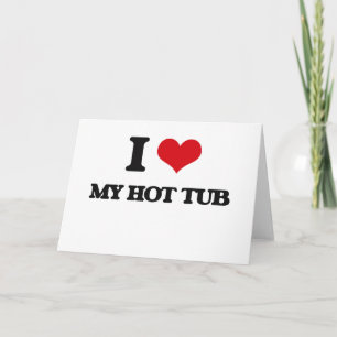 Cartão I Love My Hot Tub