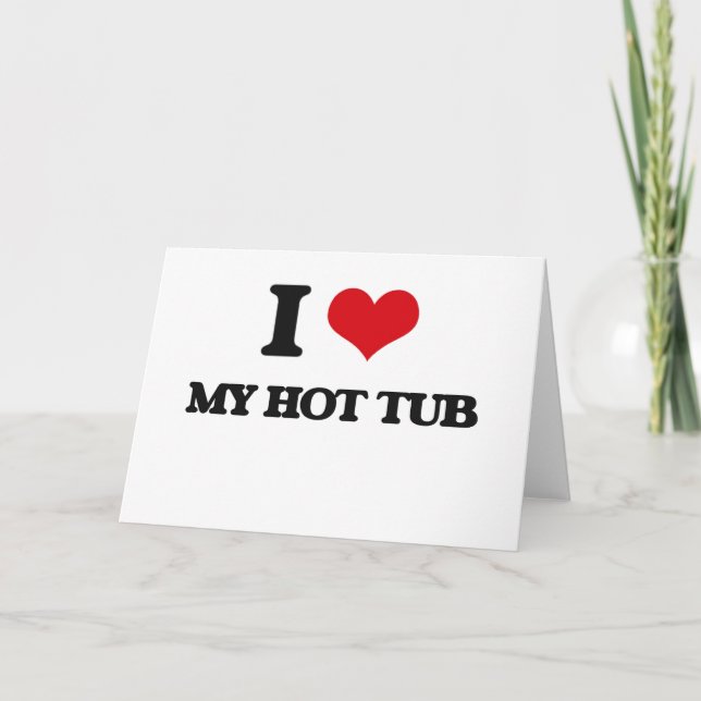 Cartão I Love My Hot Tub (Frente)