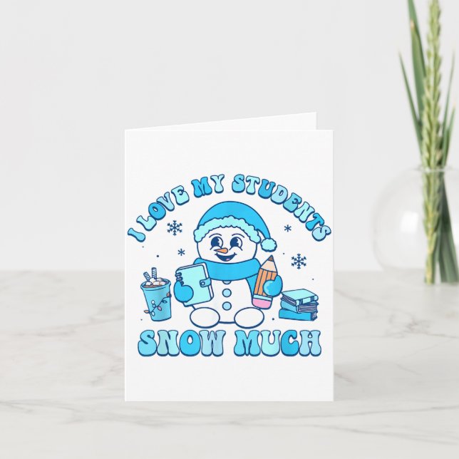 Cartão I Love My Students Snow Much Winter Teacher  (Frente)