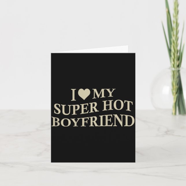 Cartão I Love My Super Hot Boyfriend Funny Girlfriend On  (Frente)