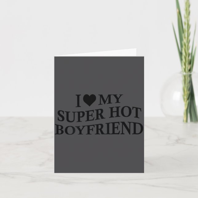 Cartão I Love My Super Hot Boyfriend Funny Girlfriend On  (Frente)