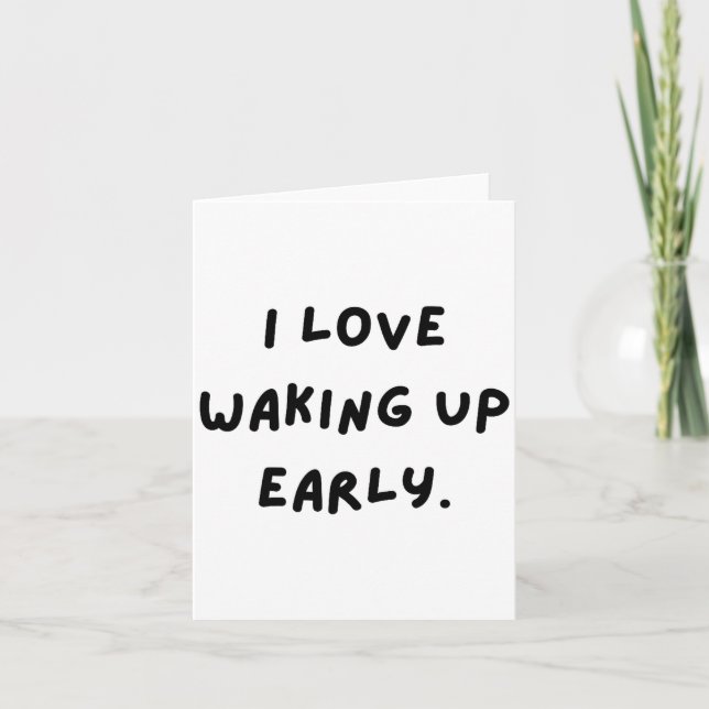 Cartão I Love Waking Up Early. Funny White Lie Party  (Frente)