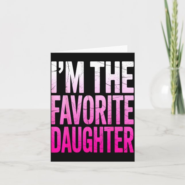 Cartão I’m The Favorite Girl Funny Family Humor Daughter  (Frente)