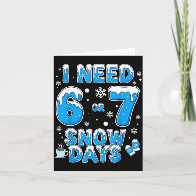 Cartão I Need 67 Snow Days Funny Suprter Enthusiast Snowy (Frente)