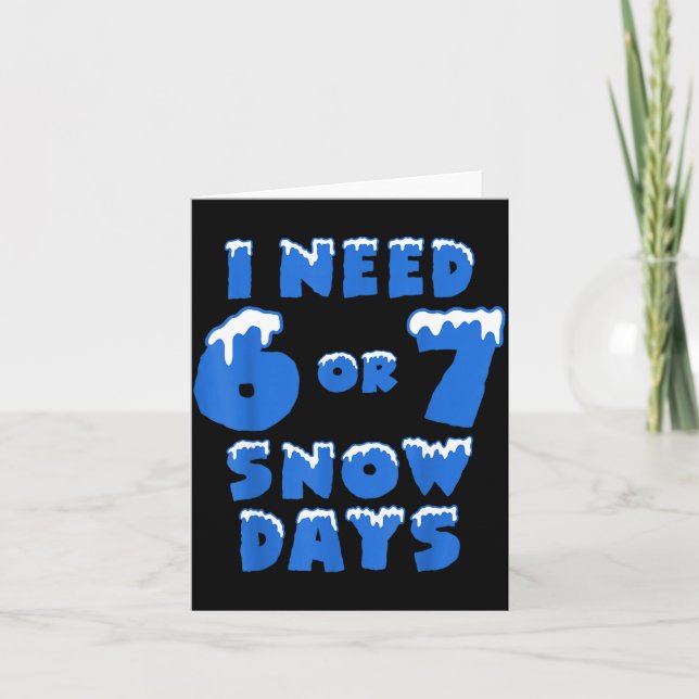 Cartão I Need 6 7 Snow Days Funny Snowy Day Teacher And S (Frente)