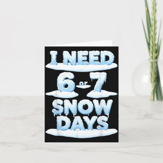 Cartão I Need 6 7 Snow Days Funny Snowy Day Teacher Schoo
