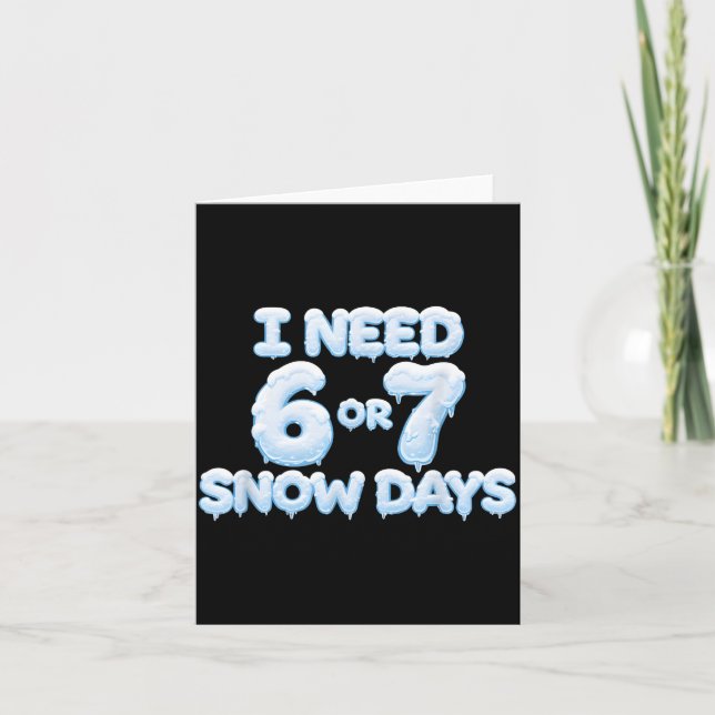 Cartão I Need 6 7 Snow Days Funny Snowy Days Teacher And  (Frente)