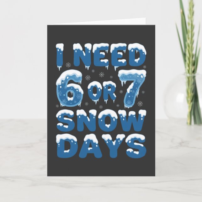 Cartão I Need 6 or 7 Snow Days Funny Winter Teacher (Frente)