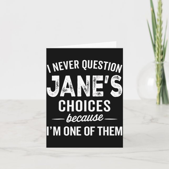 Cartão I Never Question Jane’s Choices Jane D Name  (Frente)