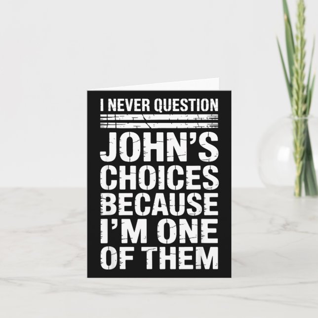 Cartão I Never Question John's Choices Because I'm One Of (Frente)