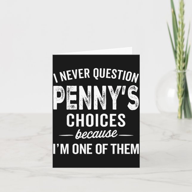 Cartão I Never Question Penny’s Choices - Penny D Name  (Frente)