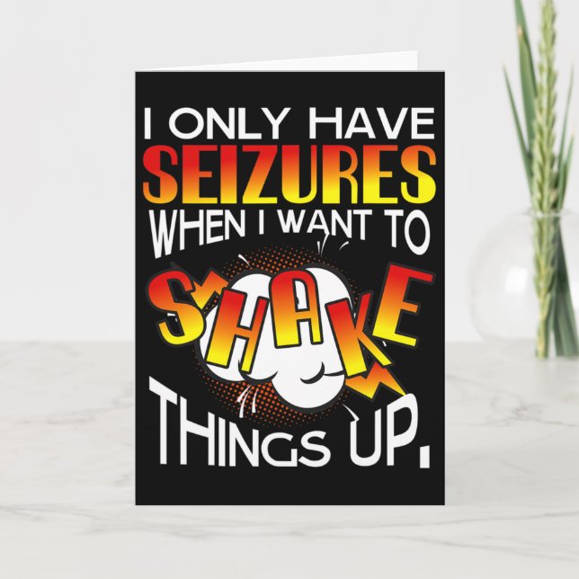 Cartão I Only Have Seizures When I Want To Shake Things U (Frente)