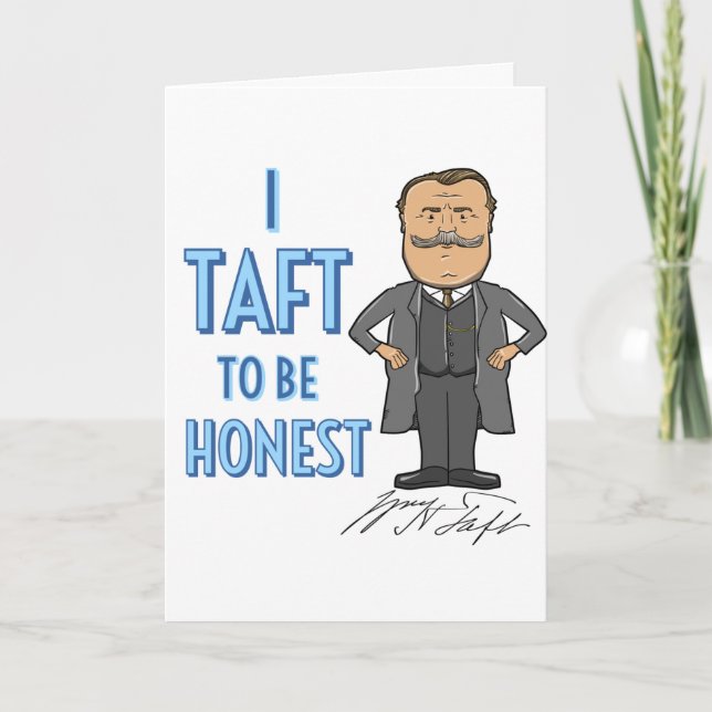 Cartão "I Taft to be Honest" William Howard Taft Greeting (Frente)