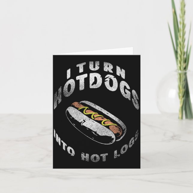 Cartão I Turn Hot Dogs Into Hot Logs  (Frente)