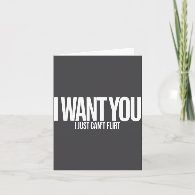 Cartão I Want You I Just Can’t Flirt Funny Sarcastic Quot (Frente)