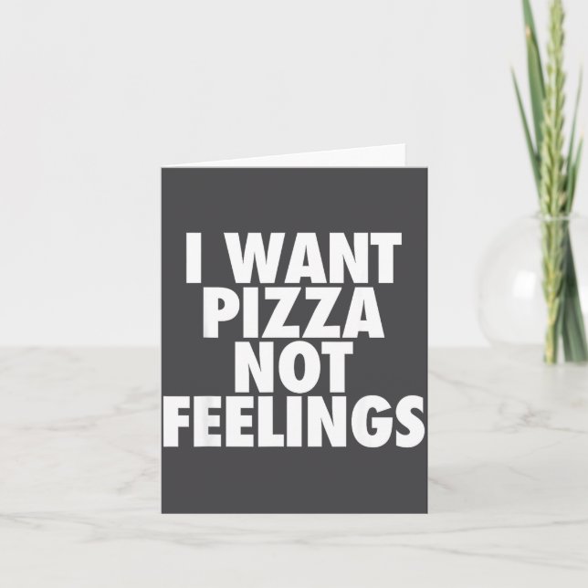 Cartão I Want Zza Not Feelings - Funny Foodie Quote  (Frente)