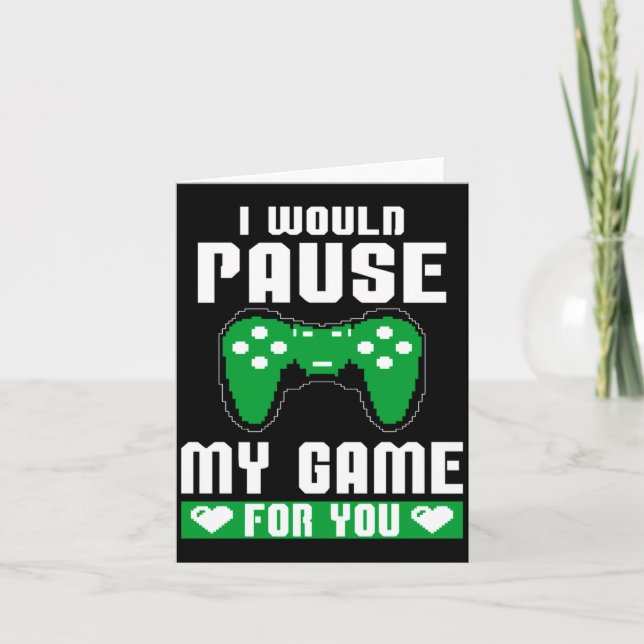 Cartão I Would Pause My Game For You Gamer Player Valenti (Frente)