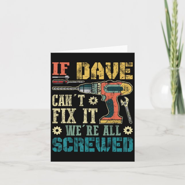 Cartão If Dave Can't Fix It We're All Screwed Funny Fathe (Frente)