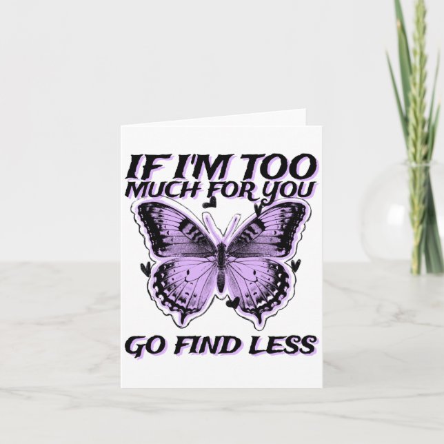 Cartão If I'm Too Much For You Go Find Less (butterfly Gr (Frente)