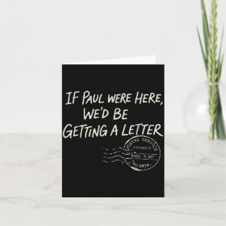 Cartão If Paul were Here Wed Be Getting A Letter