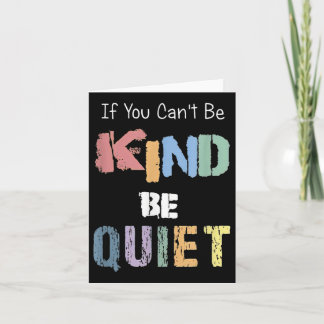 Cartão If You Can't Be Kind Be Quiet 