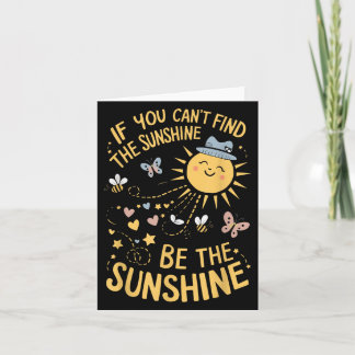 Cartão If You Can't Find The Sunshine Be The Sunshine 