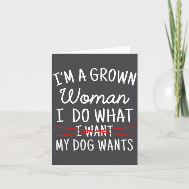 Cartão I'm A Grown Woman I Do What My Dog Wants Funny Dog (Frente)