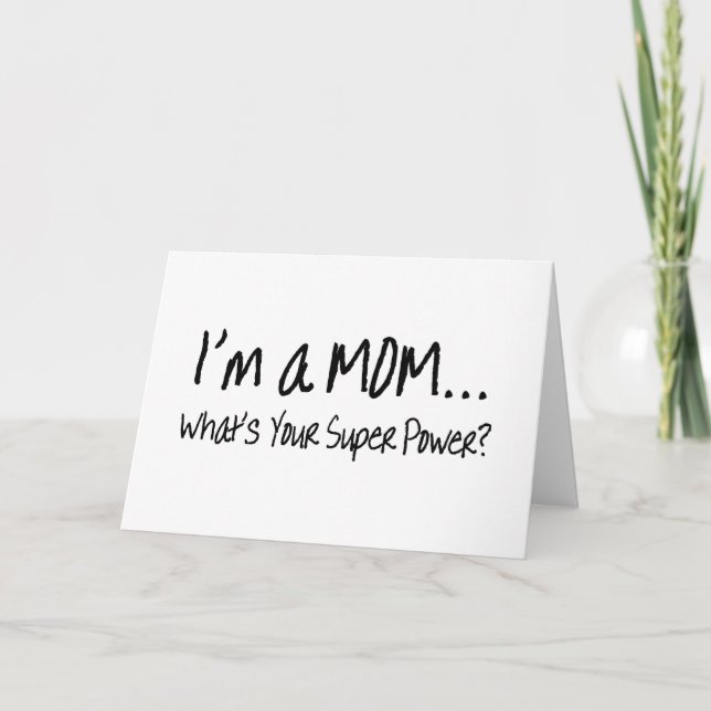 Cartão Im A Mom Whats Your Super Power (Frente)