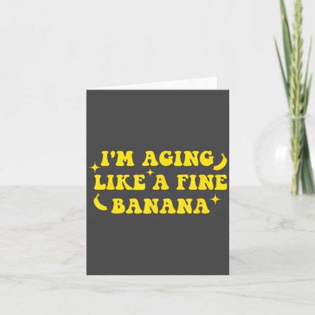 Cartão I'm Aging Like A Fine Banana Funny Old People Quot (Frente)