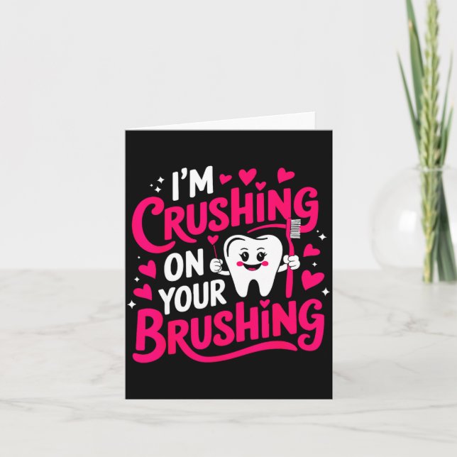 Cartão Im Crushing On Your Brushing Funny Dental Valentin (Frente)
