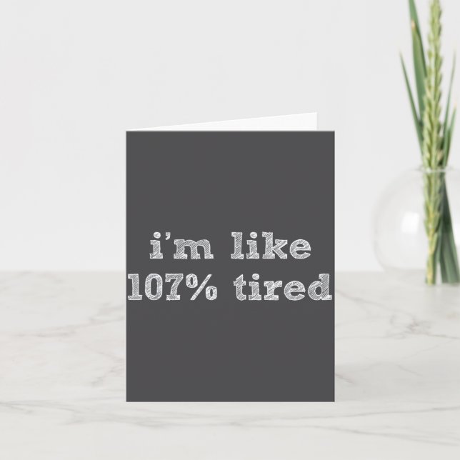 Cartão I'm Like 107% Tired - Funny Sleepy Quote Humour Ca (Frente)