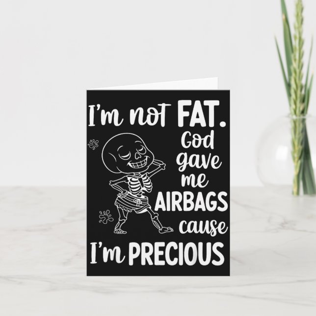 Cartão I'm Not Fat God Gave Me Airbags Cause I'm Precious (Frente)