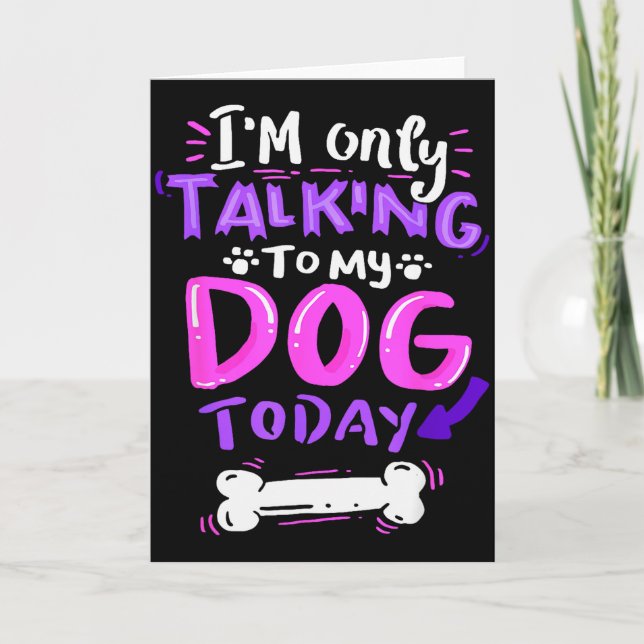 Cartão I'm Only Talking To My Dog Today - Dog Lover Gift  (Frente)