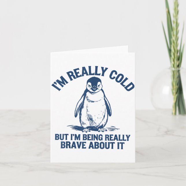 Cartão Im Really Cold But Im Being Really Penguin Brave A (Frente)
