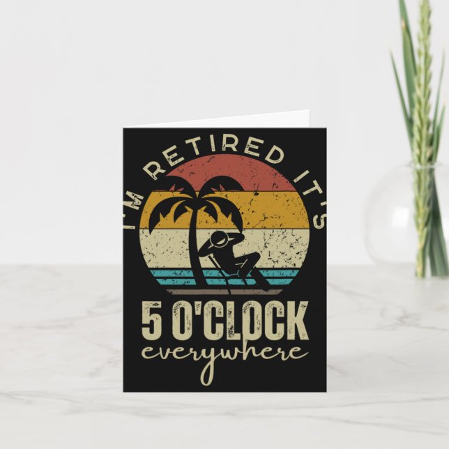 Cartão I'm Retired It's 5 O'clock Everywhere Funny Retire (Frente)