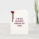 Cartão I'm So Bloody Proud Of You Greeting Card<br><div class="desc">Funny "I'm So Bloody Proud Of You" Card feature Blood pun jokes. Show how much you think of a certain someone with this funny greeting card! This is the perfect card to give to anyone. The inside features plenty of space for your custom greeting, also you can personalize the color....</div>