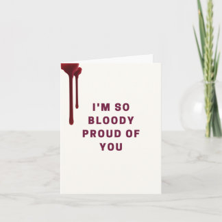 Cartão I'm So Bloody Proud Of You Greeting Card