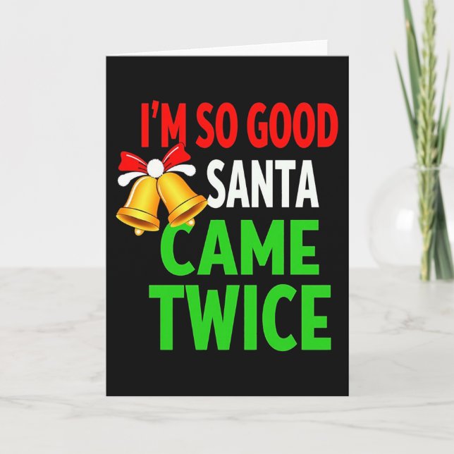 Cartão IM SO GOOD SANTA CAME TWICE Funny Christmas Card (Frente)