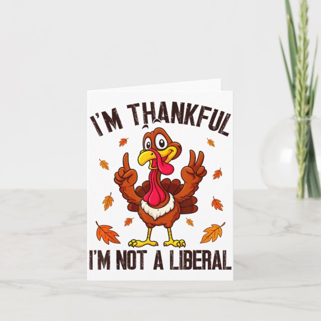 Cartão I'm Thankful I'm Not A Liberal Funny Turkey Thanks (Frente)