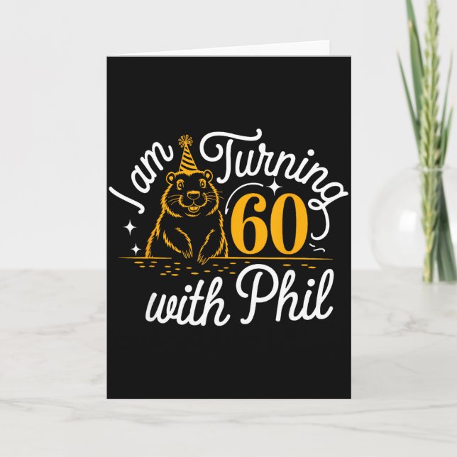 Cartão Im Turning 60 With Phil Groundhog Day 60th Birthda (Frente)